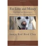 For Love and Money: Starting and Running a Professional Pet Sitting Business