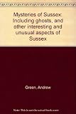 Mysteries of Sussex : including ghosts, and other interesting and unusual aspects of Sussex