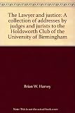 The lawyer and justice : a collection of addresses by judges and jurists to the Holdsworth Club of the University of Birmingham