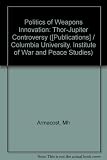 The politics of weapons innovation: the Thor-Jupiter controversy