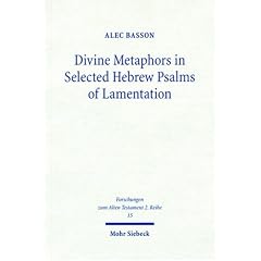 Divine Metaphors in Selected Hebrew Psalms of Lamentation (Forschungen Zum Alten Testament 2. Riehe)