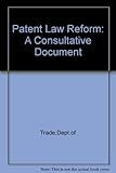 Patent law reform : a consultative document