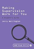 Making Supervision Work for You: A Student's Guide (SAGE Study Skills Series)