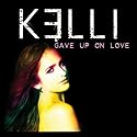 Kelli - Gave Up On Love
