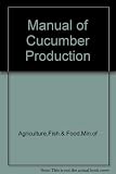 A manual of cucumber production