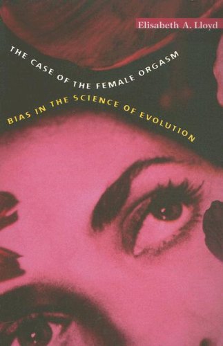 The Case of the Female Orgasm: Bias in the Science of Evolution