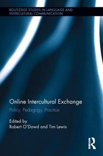 Online Intercultural Exchange: Policy, Pedagogy, Practice (Routledge Studies in Language and Intercultural Communication)