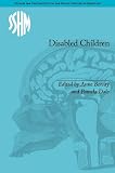 Disabled Children: Contested Caring, 1850-1979 (Studies for the Society for the Social History of Medicine)