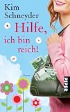 Hilfe, ich bin reich!: Roman - Kim Schneyder