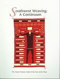 Southwest Weaving : A Continuum (The Vision Persists: Native Folk Arts of the West)