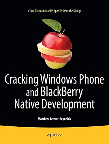 Cracking Windows Phone and BlackBerry Native Development: Cross-Platform Mobile Apps Without the Kludge