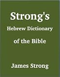 Strong's Hebrew Dictionary of the Bible (with beautiful Hebrew, transliteration, and superior navigation) (Strong's Dictionary)