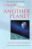 I Must Be From Another Planet: The Mantle Of A Prophet