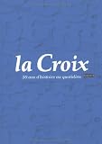 La Croix : 50 ans d'histoire au quotidien