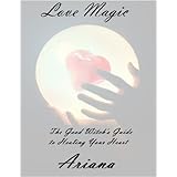 Love Magic: The Good Witch's Guide to Healing Your Heart