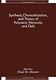 Synthesis, characterization, and theory of polymeric networks and gels