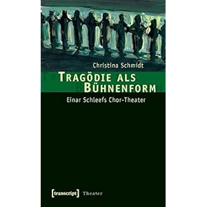 Tragödie als Bühnenform: Einar Schleefs Chor-Theater
