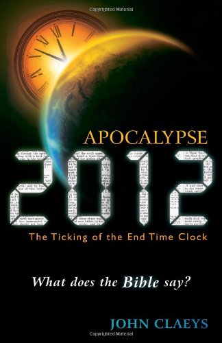 Apocalypse 2012: The Ticking of the End Time Clock