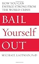 Bail Yourself Out: How You Can Emerge Strong From the World Crisis