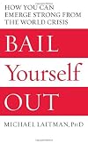 Bail Yourself Out: How You Can Emerge Strong From the World Crisis