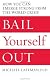 Bail Yourself Out: How You Can Emerge Strong From the World Crisis