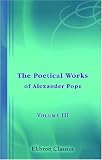 The Poetical Works of Alexander Pope: Volume 3