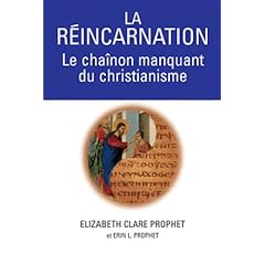 La r�incarnation, le chainon manquant du Christianisme