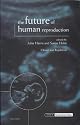 The Future of Human Reproduction: Ethics, Choice, and Regulation