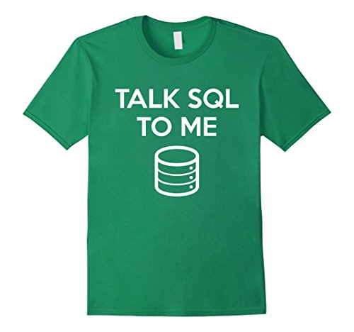 Men's Talk SQL To Me T-Shirt Oracle SQL Server Shirt DBAs XL Kelly Green
