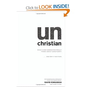 unChristian: What a New Generation Really Thinks about Christianity... and Why It Matters by David Kinnaman and Gabe Lyons