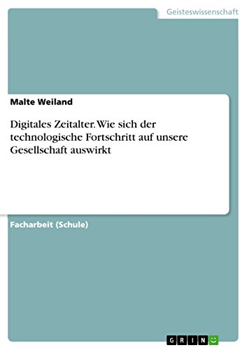 Digitales Zeitalter. Wie sich der technologische Fortschritt auf unsere Gesellschaft auswirkt (German Edition)