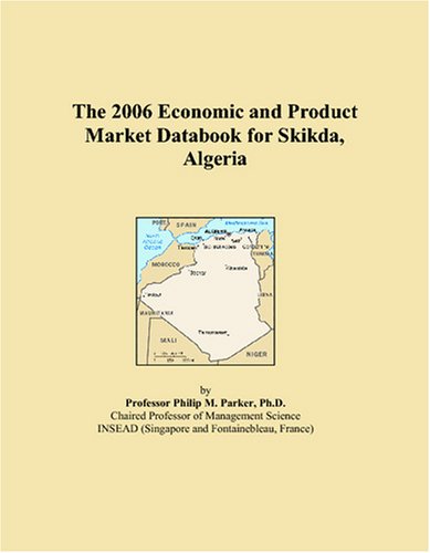 The 2006 Economic and Product Market Databook for Skikda, Algeria