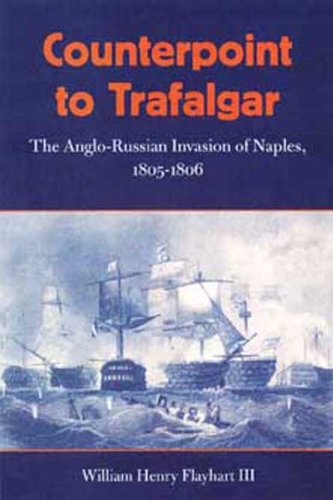 Counterpoint to Trafalgar: The Anglo-Russian Invasion of Naples, 1805-1806 (New Perspectives on Maritime History and Nautical Archaeology)