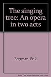 The singing tree : an opera in two acts
