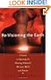 Re-Visioning the Earth: A Guide to Opening the Healing Channels Between Mind and Nature