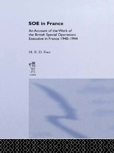 SOE in France: An Account of the Work of the British Special Operations Executive in France 1940-1944 (Government Official History Series)