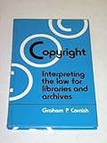 Copyright : interpreting the law for libraries and archives
