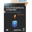 The After Effects Illusionist: All the Effects in One Complete Guide by Chad Perkins
