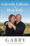 Gabby: A Story of Courage and Hope by Gabrielle Giffords & Mark Kelly