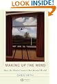Making Up the Mind: How the Brain Creates Our Mental World