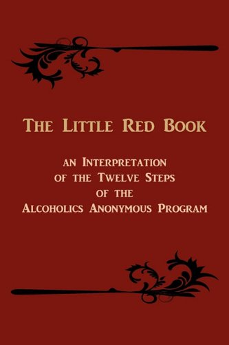 The Little Red Book. an Interpretation of the Twelve Steps of the Alcoholics Anonymous Program