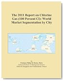 The 2011 Report on Chlorine Gas (100 Percent Cl): World Market Segmentation by City