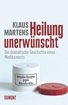 Heilung unerwünscht. Die dramatische Geschichte eines Medikaments