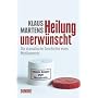 Heilung unerw�nscht. Die dramatische Geschichte eines Medikaments