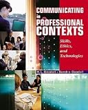 Communicating in Professional Contexts (with CD-ROM and InfoTrac): Skills, Ethics, and Technologies (Wadsworth Series in Speech Communication)