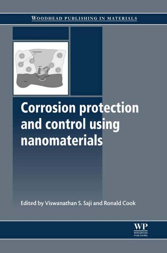 Corrosion Protection and Control Using Nanomaterials (Woodhead Publishing Series in Metals and Surface Engineering)