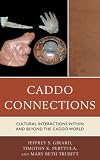 Caddo connections : cultural interactions within and beyond the Caddo world
