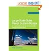 Large-Scale Solar Power System Design (GreenSource): An Engineering Guide for Grid-Connected Solar Power Generation (Mcgraw-Hill's Greensource Series)