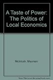 A Taste of power : the politics of local economics
