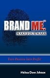 Brand Me. Make Your Mark: Turn Passion into Profit